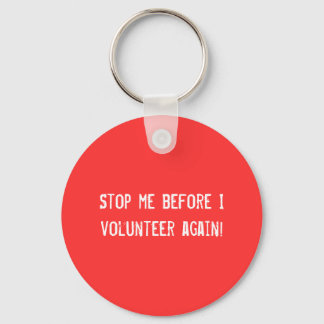 Stop me before I volunteer again! Keychain Schlüsselanhänger