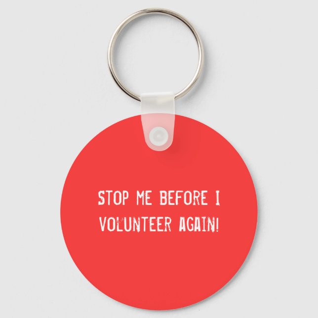 Stop me before I volunteer again! Keychain Schlüsselanhänger (Vorderseite)