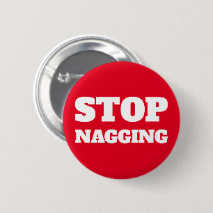 Stop Nagging Custom Text & Colors Funny Gag Gift Button