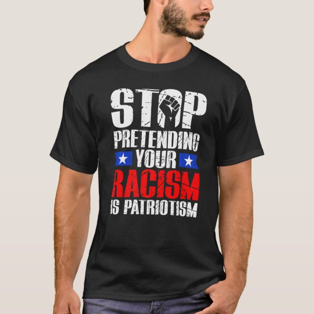 Stop Pretending Your Racism Is Patriotism Civil Ri T-Shirt (Vorderseite)