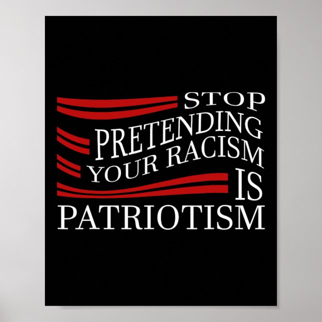 Stop Pretending Your Racism  Poster (Vorne)