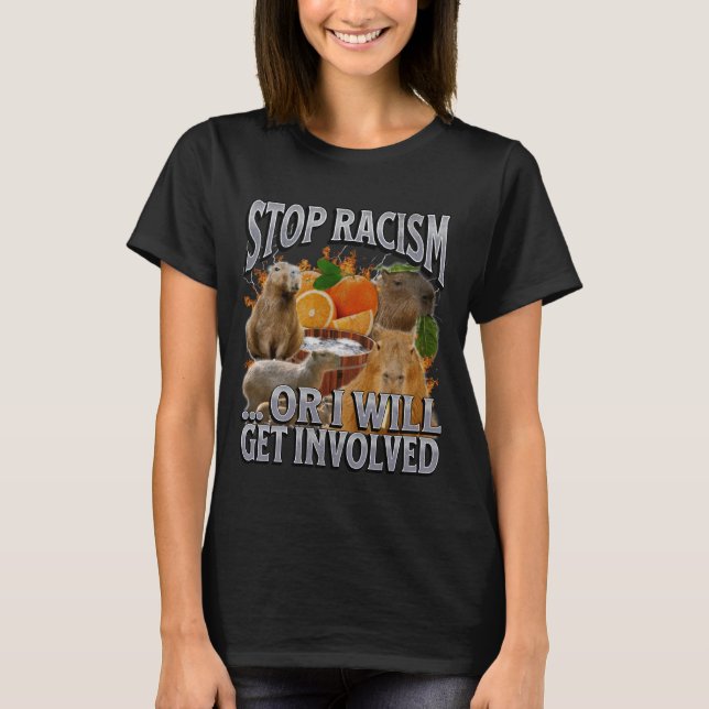 Stop Racism Or I Get Involved Funny Capybara Meme  T-Shirt (Vorderseite)