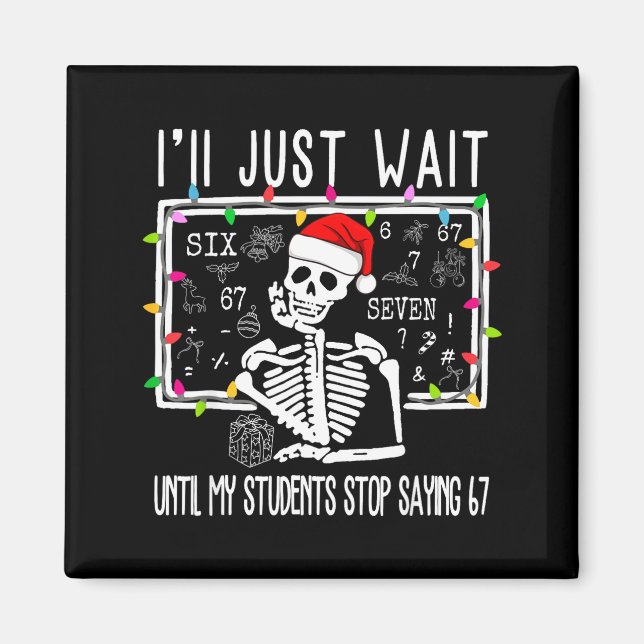 Stop Saying 6-7 Funny Teacher 67 Christmas Meme Si Magnet (Vorne)