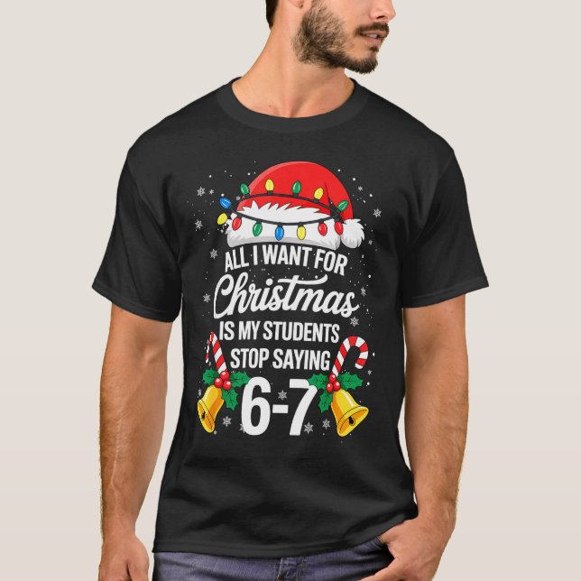 Stop Saying 6-7 Funny Teacher Students 67 Christma T-Shirt (Vorderseite)