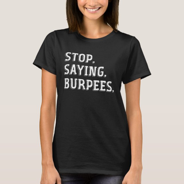 Stop Saying Burpees  Exercise Saying Workout  1 T-Shirt (Vorderseite)