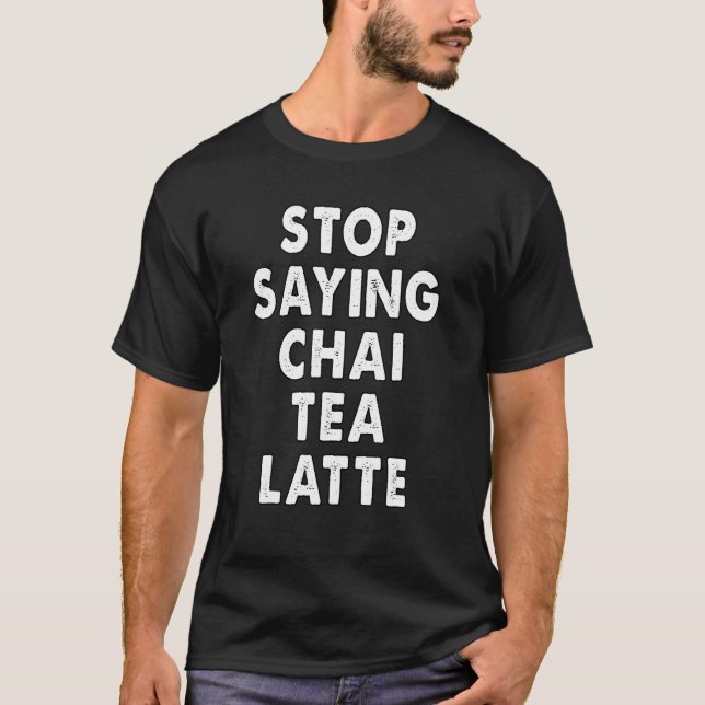 stop saying chai tea latte  kerala malayali Indian T-Shirt (Vorderseite)