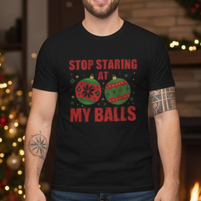 Stop Staring At My Balls Funny Christmas  T-Shirt (Stop Staring At My Balls Funny Christmas T-Shirt Humor Xmas Gift)