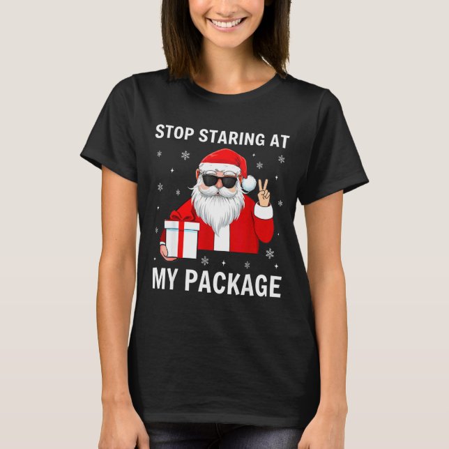 Stop Staring At My Package Christmas Adult Humor F T-Shirt (Vorderseite)