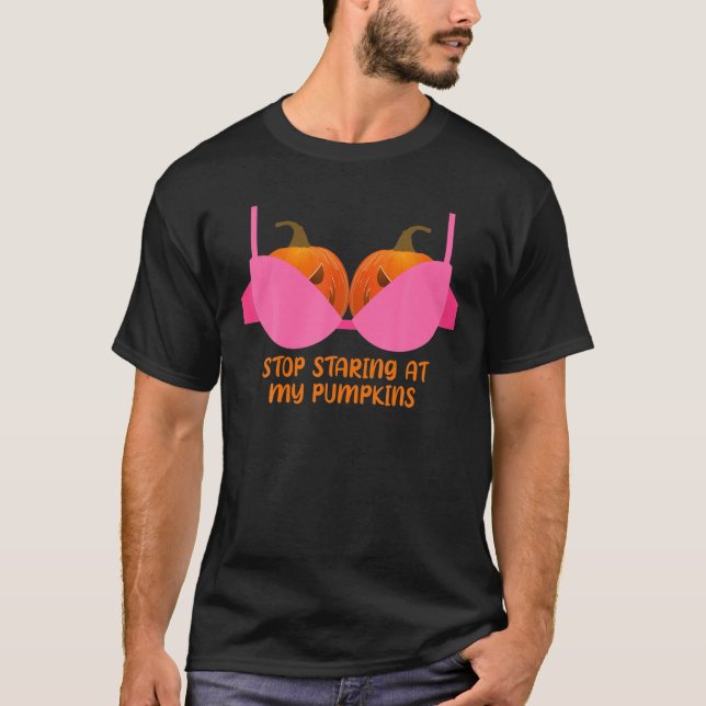 Stop Staring At My Pumpkins Pumpkin Bra Halloween T-Shirt (Vorderseite)