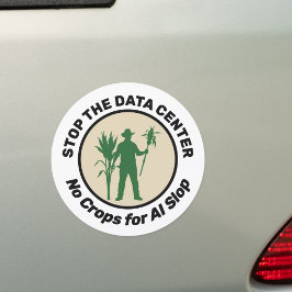 STOP THE DATA CENTER No Crops for AI Slop Farm Auto Magnet