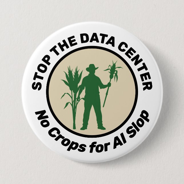 STOP THE DATA CENTER No Crops for AI Slop Farm Button (Vorderseite)