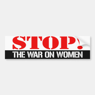 Stop the war on women - Feminist Bumper Sticker -