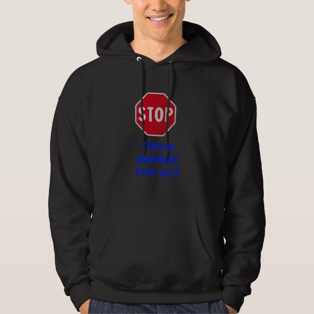 Stop, Think Before You Act Hoodie (Vorderseite)