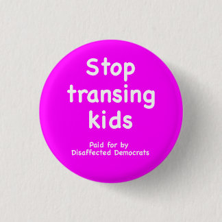 Stop transing kids, disaffected Dems Button