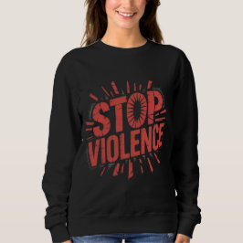 STOP VIOLENCE T-Shirt Sweatshirt