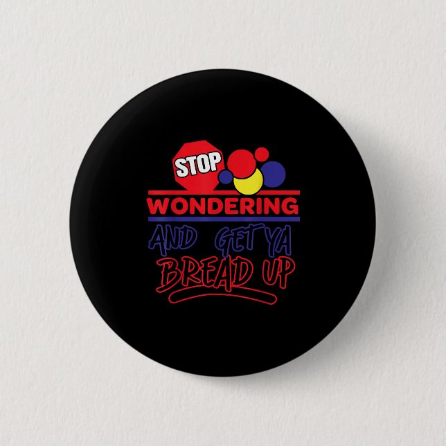 Stop Wondering And Get Ya Bread Up Funny Retro  Button (Vorderseite)
