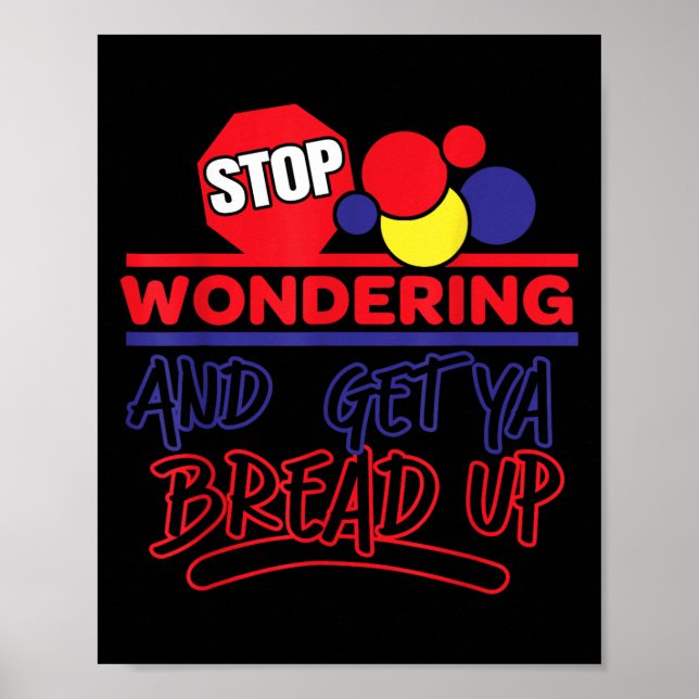 Stop Wondering And Get Ya Bread Up Funny Retro  Poster (Vorne)