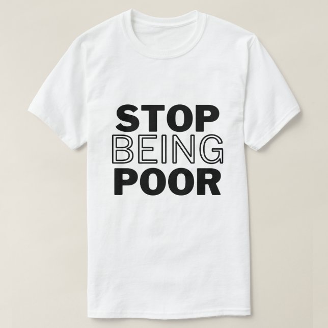 Stopp being poor T-Shirt (Design vorne)