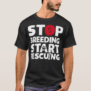 Stopp der Zucht Beginn der Rettung für Hunde- oder T-Shirt