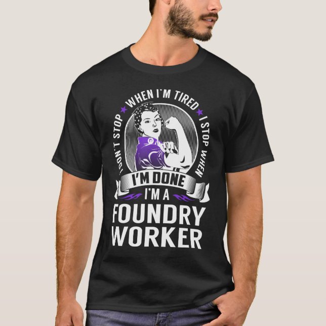 Stopp des Gießereibetriebs, wenn ich fertig bin T-Shirt (Vorderseite)