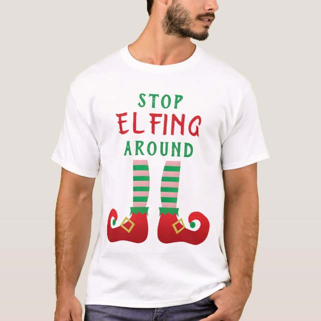 Stopp Elfing Around Funny Christmas Sprichwort Gre T-Shirt (Vorderseite)