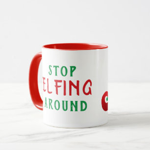 Stopp Elfing Around Funny Christmas Sprichwort Tasse