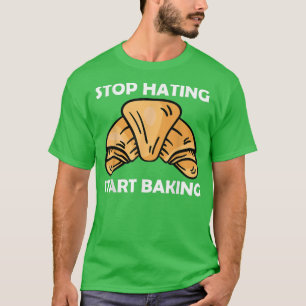 Stopp Hating Start Backen 2644 T-Shirt