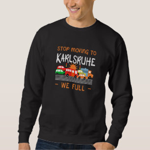 Stopp Umzug nach Karlsruhe Wir Full Germany Spaß Sweatshirt
