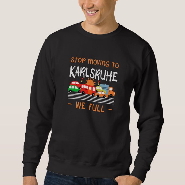 Stopp Umzug nach Karlsruhe Wir Full Germany Spaß Sweatshirt (Vorderseite)