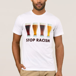 Stoppen Sie Alkohol-Rassismus-Bier-Gleichheit T-Shirt