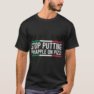 Stoppen Sie Ananas auf Pizza Funny Italienisch T-Shirt