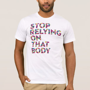 Stoppen Sie, auf diesen Körper zu bauen T-Shirt