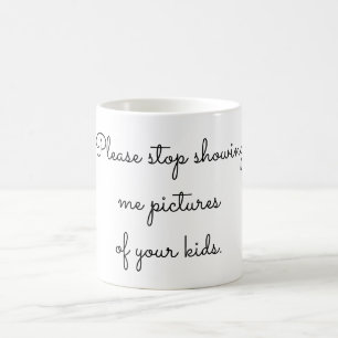 Stoppen Sie bitte, mir Bilder Ihrer Kinder zu Kaffeetasse