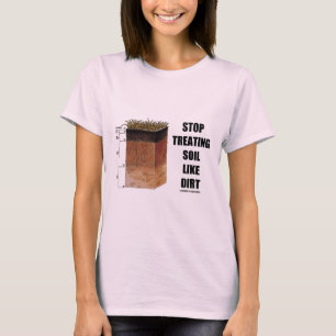 Stoppen Sie, Boden wie Schmutz (Boden-Horizonte) T-Shirt