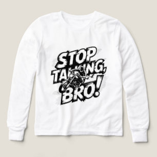 Stoppen Sie das Gespräch Bro - Bold Attitude T - S