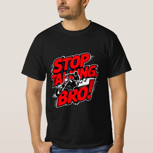 Stoppen Sie das Gespräch Bro - Bold Attitude T - S T-Shirt (Vorderseite)