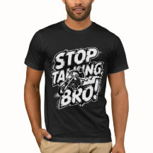 Stoppen Sie das Gespräch Bro - Bold Attitude T - S