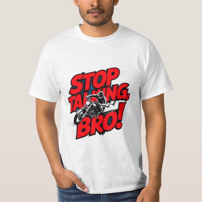 Stoppen Sie das Gespräch Bro - Bold Attitude T - S T-Shirt (Vorderseite)