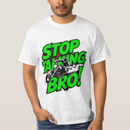 Stoppen Sie das Gespräch Bro - Bold Attitude T - S T-Shirt