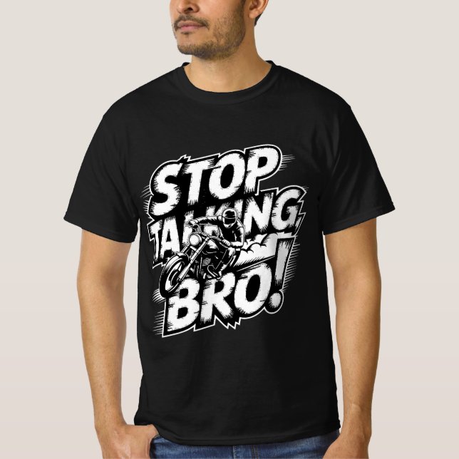 Stoppen Sie das Gespräch Bro - Bold Attitude T - S T-Shirt (Vorderseite)