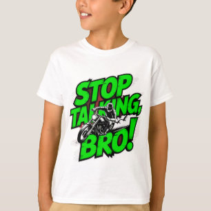 Stoppen Sie das Gespräch Bro - Bold Attitude T - S T-Shirt