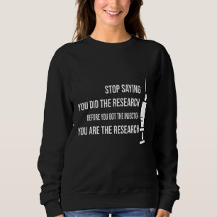 Stoppen Sie das Sprichwort, Sie haben Ihre Forschu Sweatshirt