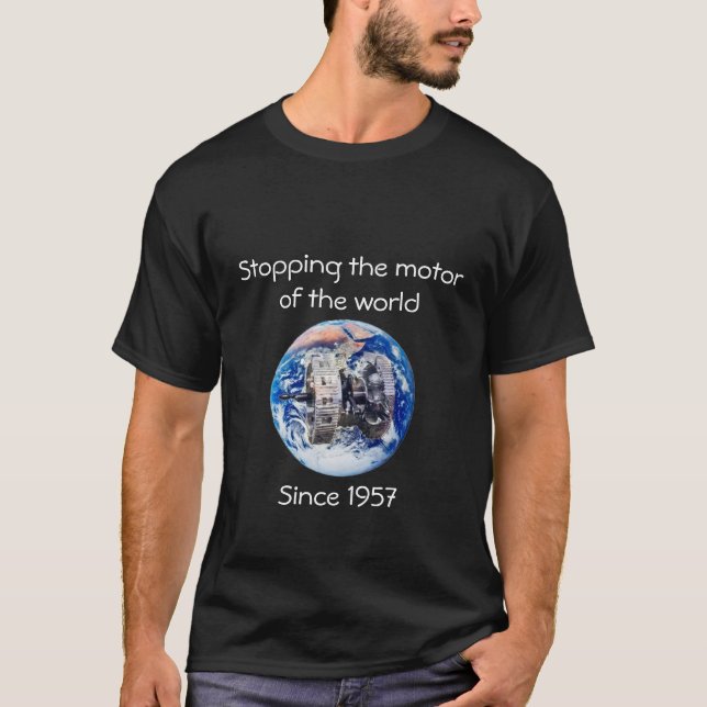 Stoppen Sie den Motor der Welt T-Shirt (Vorderseite)
