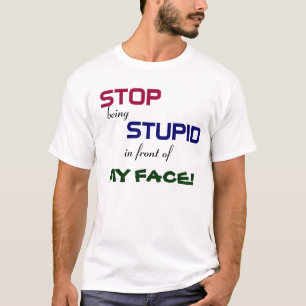 Stoppen Sie, dummer T - Shirt zu sein