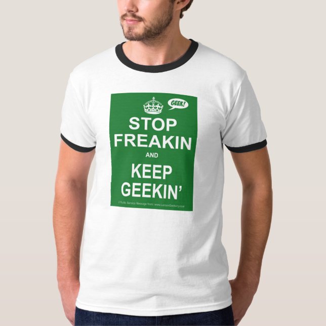 Stoppen Sie Freakin und behalten Sie Geekin T - T-Shirt (Vorderseite)