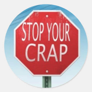 STOPPEN SIE IHR CRAP STOPP-SIGN RUNDER AUFKLEBER