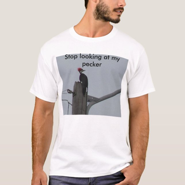 Stoppen Sie, meinen Pecker zu betrachten T-Shirt (Vorderseite)