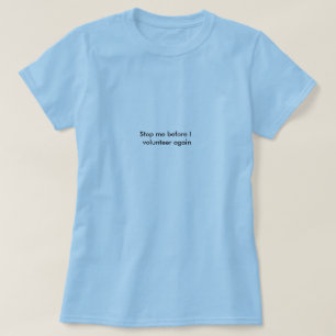 Stoppen Sie mich, bevor ich mich wieder freiwillig T-Shirt