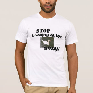 Stoppen Sie, mich zu betrachten SCHWAN T-Shirt