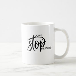 Stoppen Sie nicht zu glauben - die beschriftete Kaffeetasse
